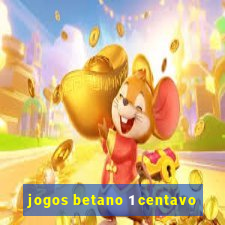 jogos betano 1 centavo